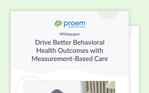 Drive Better Behavioral Health Outcomes with Measurement-Based Care